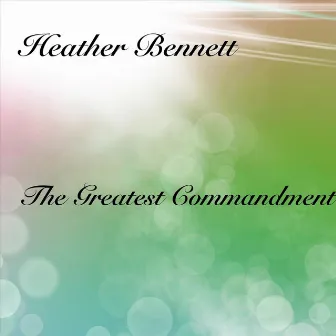 The Greatest Commandment by Heather Bennett