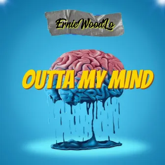 Outta My Mind by ErnieWoodLo