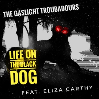 Life On the Black Dog by The Gaslight Troubadours