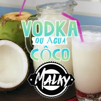 Vodka e Agua De Coco (VIP Mix) by Malky Barros