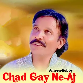 Chad Gay Ne Aj by Ameen Bobby