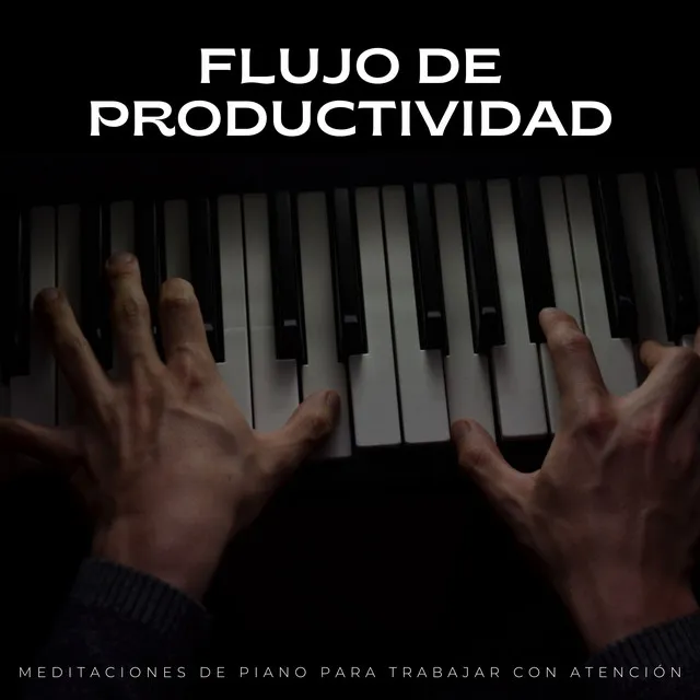 Flujo De Productividad: Meditaciones De Piano Para Trabajar Con Atención