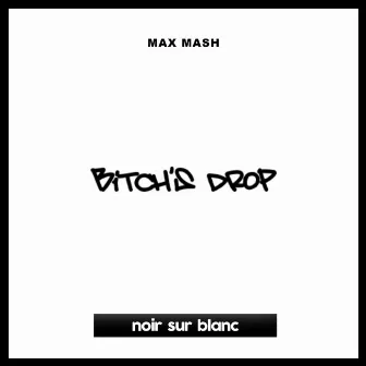 Bitch's Drop by Max Mash