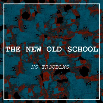 The new old school by No Troublxs