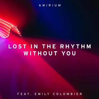 Lost In The Rhythm Without You by Emily Colombier