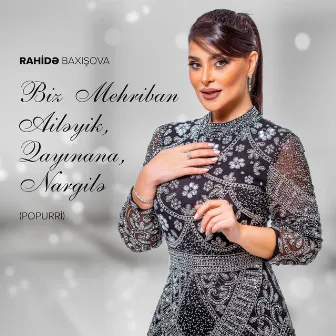 Biz Mehriban Ailəyik / Qayınana / Nargilə (Popurri) by Rahidə Baxışova