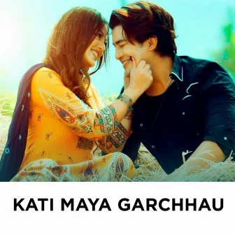 Kati Maya Garchhau by Basanta Lamsal