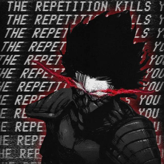 The Repetition Kills You