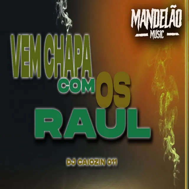 Vem Chapa Aqui Com os Raul