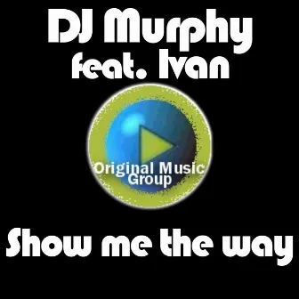 Show me the way by DJ Murphy