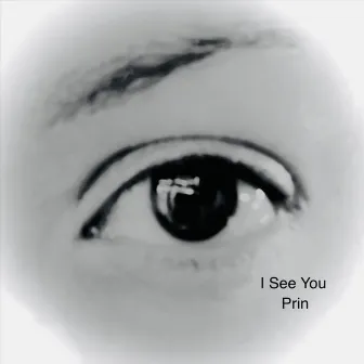 I See You by Prin