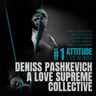 No. 1 Attitude (Live in Riga) by Deniss Pashkevich