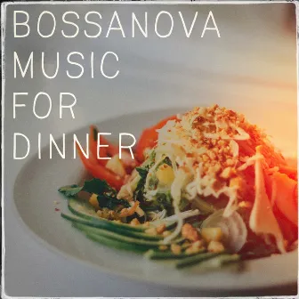 Bossanova Music For Dinner by Bossanova