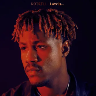 Love Is… by Kotrell