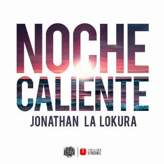 Noche Caliente by Jonathan La Lokura