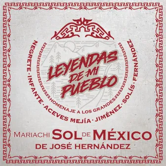 Leyendas de Mi Pueblo by Mariachi Sol De Mexico De Jose Hernandez