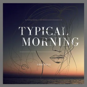 Typical Morning by Abrianna