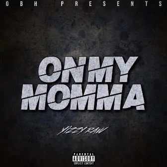 On My Momma by Yizzy Raw