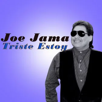 Triste Estoy by Joe Jama