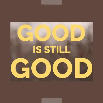 Good is still Good by Calvin Black