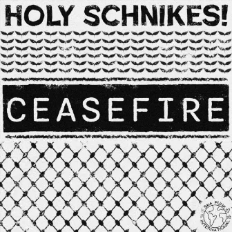 Ceasefire by Holy Schnikes!