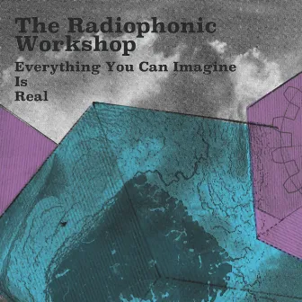 Everything You Can Imagine Is Real by The Radiophonic Workshop