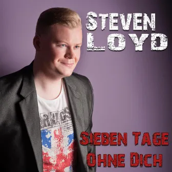 Sieben Tage ohne Dich by Steven Loyd