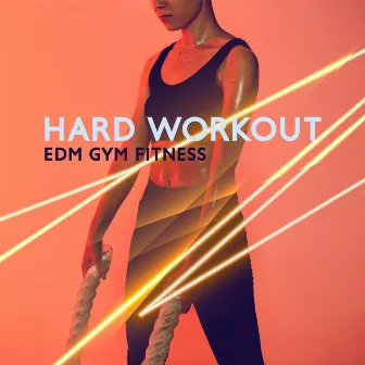 Hard Workout: Gym Fitness - Feel the Power, Move Your Body, Warm Up (Motivational Background) by DJ EDM Workout