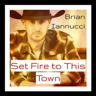 Set Fire to This Town by Brian Iannucci