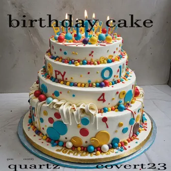 Birthday Cake by Quartz