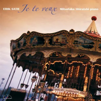 Je te veux ~Erik Satie Piano Works I~ by 白石光隆（ピアノ）