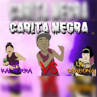 La Kachorra VS. La Chabona by Carita Negra