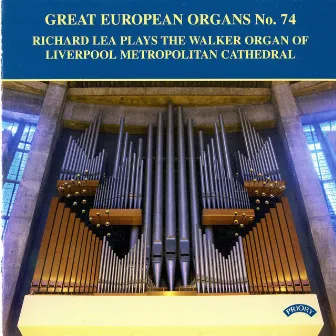 Great European Organs, Vol. 74: Liverpool Metropolitan Cathedral by Richard Lea