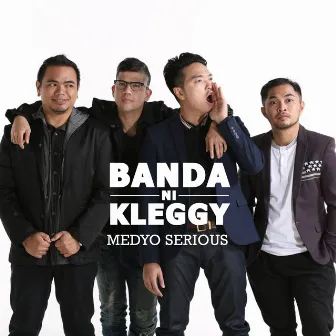 Medyo Serious by Banda Ni Kleggy