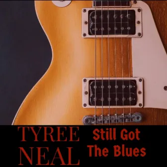 Still Got the Blues by Tyree Neal