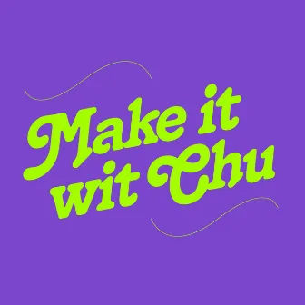 Make It Wit Chu by Simon Ellis