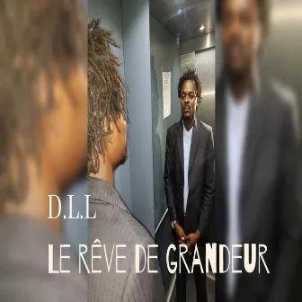 Le rêve de grandeur by D.L.L