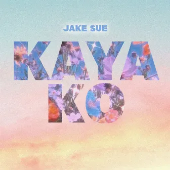 Kaya Ko by Jake sue