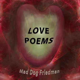 Love Poems by Mad Dog Friedman