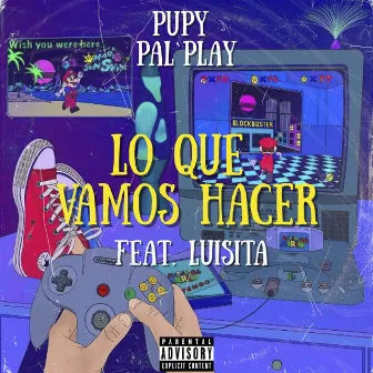 Lo Que Vamos Hacer by Pupy Pal'Play