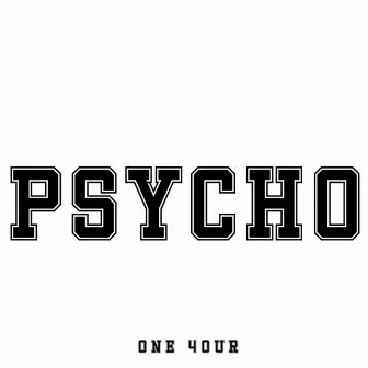 Psycho by ONE 4OUR