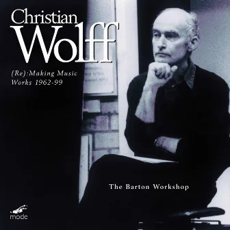 Wolff: (Re)Making Music, Works 1962-1999 by Christian Wolff-Jesse