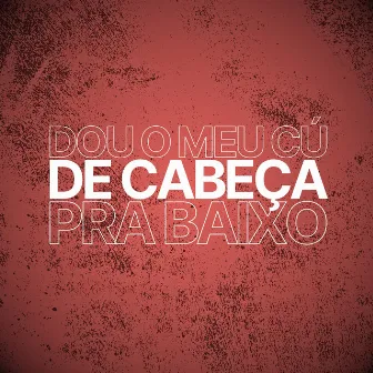 Dou o Meu Cú de Cabeça pra Baixo by MC Katia