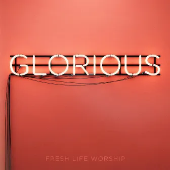 Glorious by Fresh Life Worship