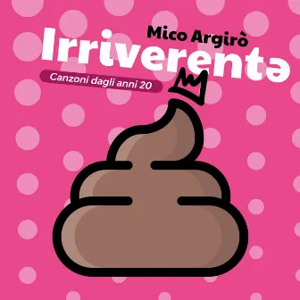 Irriverentə by Mico Argirò