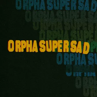 Supersad by Orpha