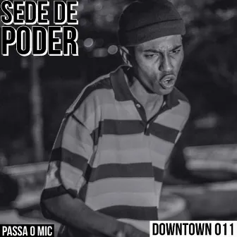 Sede de Poder (Downtown011-Passa o Mic) by Gãone