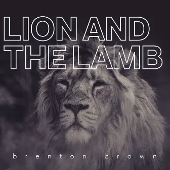 Lion and the Lamb by Brenton Brown