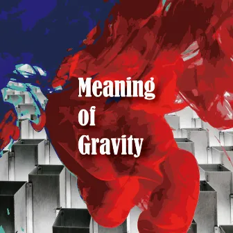 Meaning of Gravity by JUN