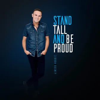 Stand Tall and Be Proud by Ciarán Rosney